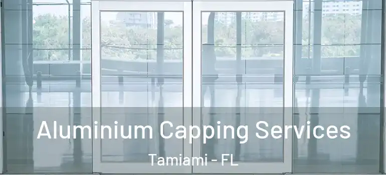  Aluminium Capping Services Tamiami - FL