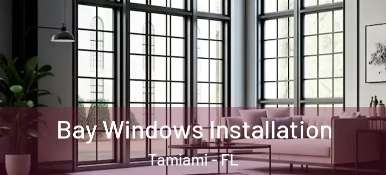  Bay Windows Installation Tamiami - FL