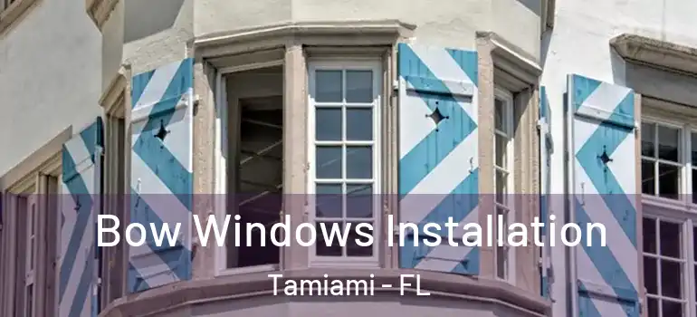  Bow Windows Installation Tamiami - FL