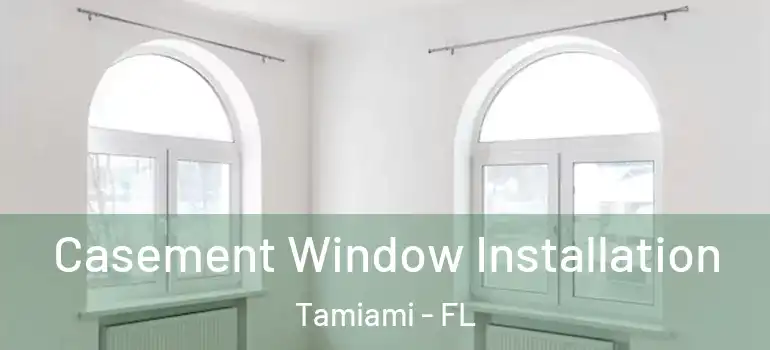  Casement Window Installation Tamiami - FL