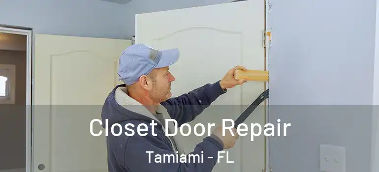 Closet Door Repair Tamiami - FL