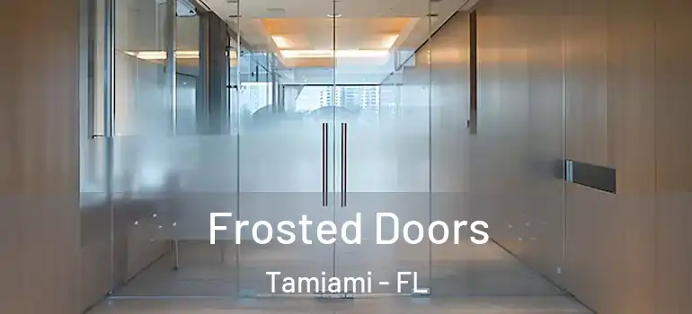  Frosted Doors Tamiami - FL