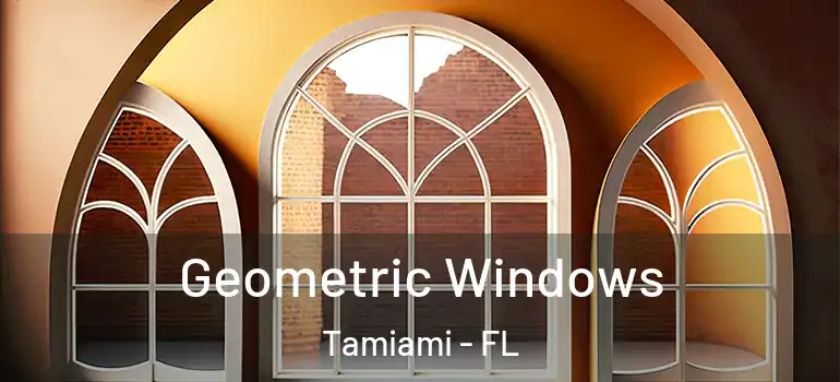  Geometric Windows Tamiami - FL