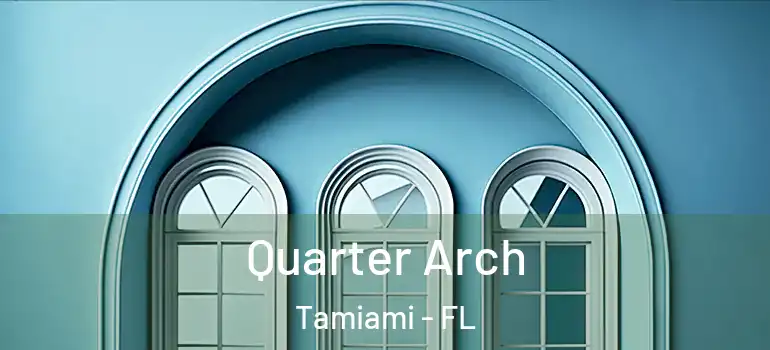  Quarter Arch Tamiami - FL