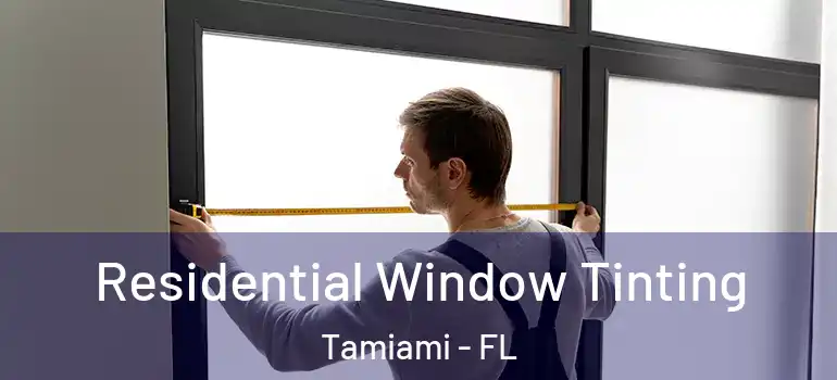  Residential Window Tinting Tamiami - FL