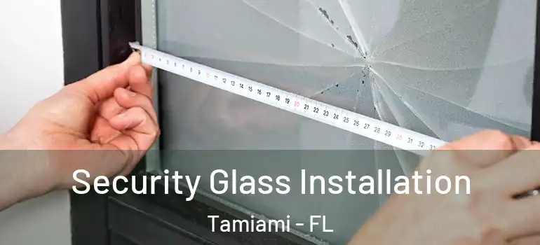  Security Glass Installation Tamiami - FL