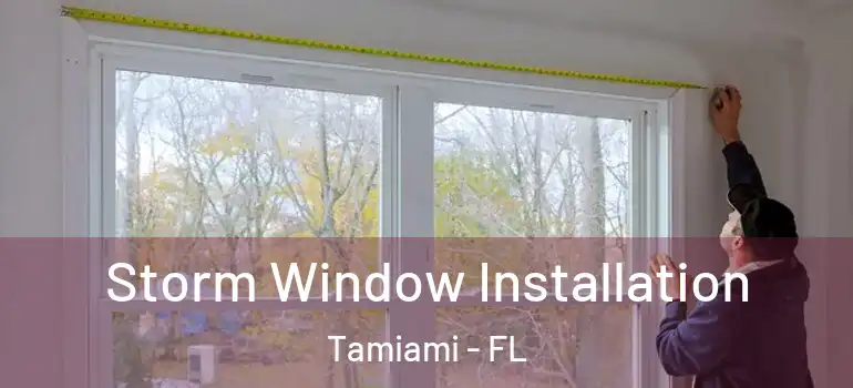  Storm Window Installation Tamiami - FL