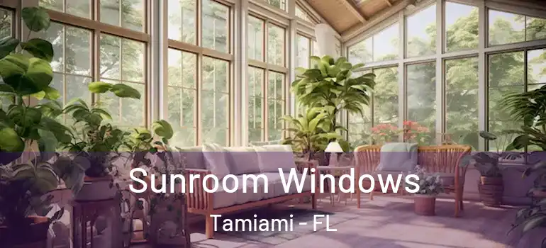  Sunroom Windows Tamiami - FL