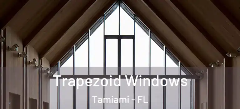  Trapezoid Windows Tamiami - FL