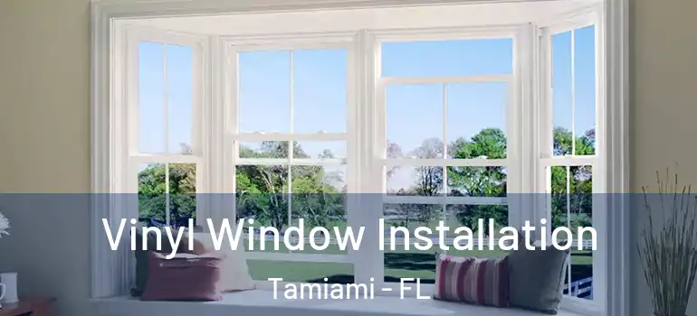  Vinyl Window Installation Tamiami - FL