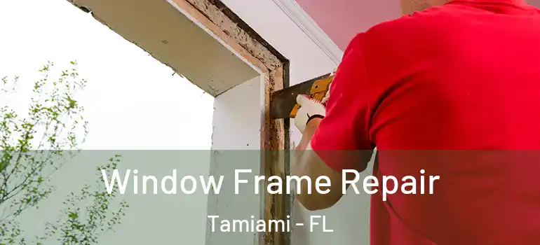  Window Frame Repair Tamiami - FL
