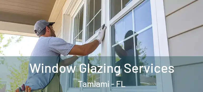  Window Glazing Services Tamiami - FL