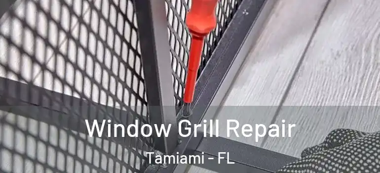  Window Grill Repair Tamiami - FL
