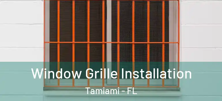  Window Grille Installation Tamiami - FL