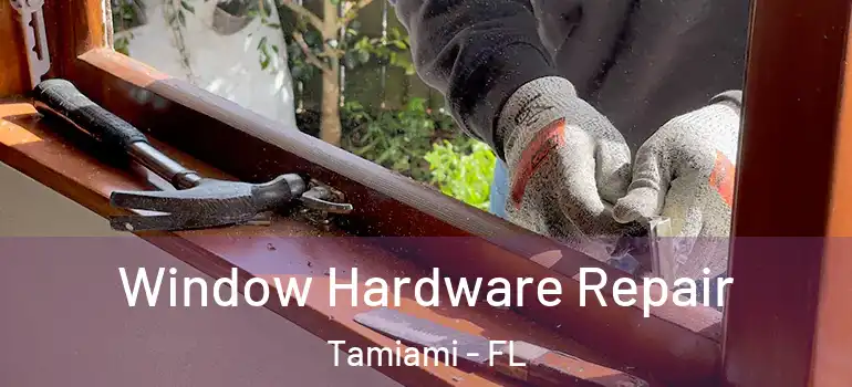  Window Hardware Repair Tamiami - FL