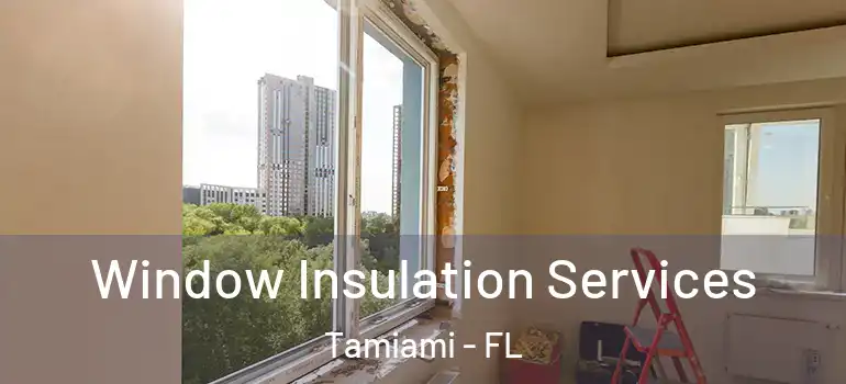  Window Insulation Services Tamiami - FL