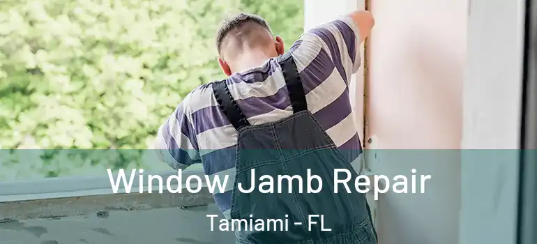  Window Jamb Repair Tamiami - FL