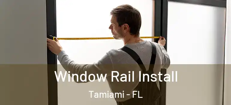  Window Rail Install Tamiami - FL