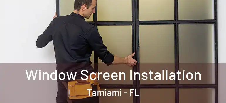  Window Screen Installation Tamiami - FL